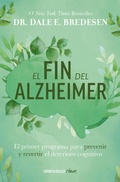 Cover: El fin del alzheimer: El primer programa para prevenir y revertir el deterioro cognitivo / The End of Alzheimer's: The First Program to Prevent and Reverse - Penguin Random House Grupo Editorial