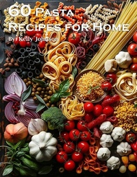 Abbildung von: 60 Pasta Recipes for Home - Kelly Johnson
