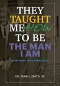Cover: They Taught Me How To Be The Man I Am - Smith Junior Literary Works