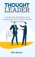 Cover: Emotionale Intelligenz und Leadership: Wie Sie Ihre St&auml;rken optimal nutzen (Thought Leader) - Dirk Werner