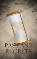 Cover: Past and Regrets (Words I Never thought to say, #1) - Faith Ejoga