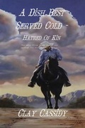 Cover: A Dish Best Served Cold - Hatred Of Kin (Jake Hudson - Lawman, #2) - Clay Cassidy