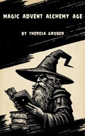 Cover: Magic Advent:Alchemy Age (Magic Advent Series, #1) - Theresa Gruber