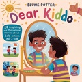 Cover: Dear Kiddo: 20 Inspiring and Motivational Stories about Self-Esteem for Boys age 3 to 8 (Dear Kiddo - Motivational Books For The Boy Child, #4) - The Children Book Hub