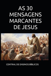Abbildung von: As 30 Mensagens Marcantes de Jesus - CENTRAL DE ENSINOS BÍBLICOS