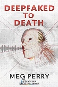 Cover: Deepfaked to Death (Angeles Investigations Mysteries, #3) - Meg Perry