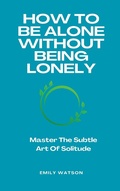 Cover: How To Be Alone Without Being Lonely - Independently Published