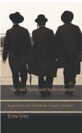 Cover: The 144 Thousand in Revelation: Explained and Identified-Israel's Haredim - Erika Grey