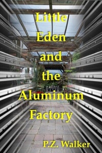 Abbildung von: Little Eden and the Aluminum Factory - P.Z. Walker