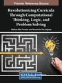 Cover: Revolutionizing Curricula Through Computational Thinking, Logic, and Problem Solving - IGI Global