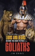 Cover: Defeat the Lions and Bears before you have to face the Goliaths - WestBow Press