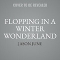 Cover: Flopping in a Winter Wonderland - HarperCollins