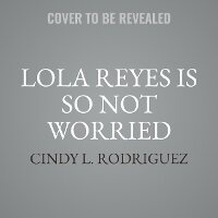 Enlarge image Cover: Lola Reyes Is So Not Worried - HarperCollins