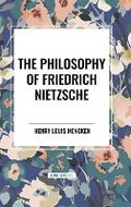 Cover: The Philosophy of Friedrich Nietzsche - Start Classics