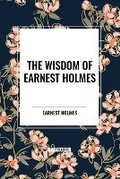Cover: The Wisdom of Earnest Holmes - Start Classics