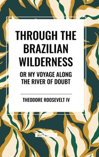 Abbildung von: Through the Brazilian Wilderness - Start Classics