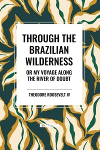 Abbildung von: Through the Brazilian Wilderness - Start Classics