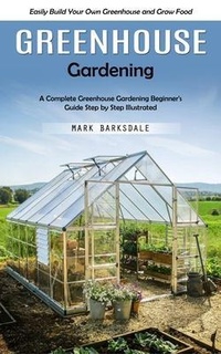 Abbildung von: Greenhouse Gardening - Mark Barksdale