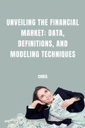 Cover: Unveiling the Financial Market: Data, Definitions, and Modeling Techniques - tredition