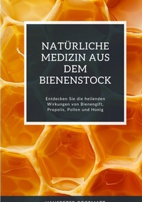 Abbildung von: Natürliche Medizin aus dem Bienenstock - tredition