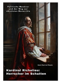 Abbildung von: Kardinal Richelieu: Herrscher im Schatten - tredition
