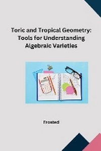 Abbildung von: Toric and Tropical Geometry: Tools for Understanding Algebraic Varieties - tredition
