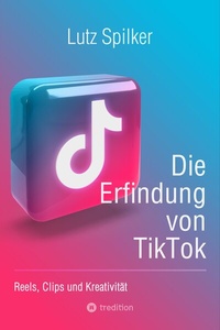 Abbildung von: Die Erfindung von TikTok - tredition