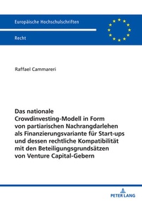 Abbildung von: Das nationale Crowdinvesting-Modell in Form von partiarischen Nachrangdarlehen als Finanzierungsvariante fuer Startups und dessen rechtliche Kompatibilitaet mit den Beteiligungsgrundsaetzen von Venture Capital-Gebern - Peter Lang Verlag
