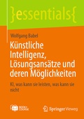 Cover: K&uuml;nstliche Intelligenz, L&ouml;sungsans&auml;tze und deren M&ouml;glichkeiten - Springer Vieweg