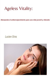 Abbildung von: Ageless Vitality: Abrazando el antienvejecimiento para una vida juvenil y vibrante - epubli