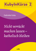 Cover: Nicht verr&uuml;ckt machen lassen - katholisch bleiben - fe-medienvlg