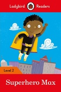 Cover: Ladybird Readers Level 2 - Superhero Max (ELT Graded Reader) - Ladybird