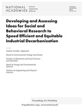 Cover: Developing and Assessing Ideas for Social and Behavioral Research to Speed Efficient and Equitable Industrial Decarbonization - National Academies Press