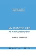 Cover: My Chaotic Life As A Bipolar Person - samantha smith