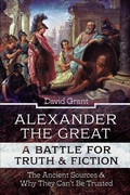 Cover: Alexander the Great, a Battle for Truth & Fiction - Pen & Sword Military