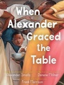 Cover: When Alexander Graced the Table - Simon + Schuster LLC