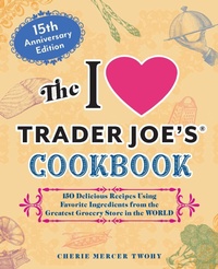 Abbildung von: The I Love Trader Joe's Cookbook: 15th Anniversary Edition - Ulysses Press