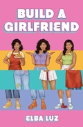 Cover: Build a Girlfriend - Simon & Schuster Books for Young Readers