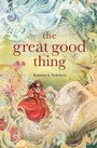 Cover: The Great Good Thing - Atheneum Books for Young Readers