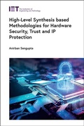Cover: High-Level Synthesis based Methodologies for Hardware Security, Trust and IP Protection - Institution of Engineering and Technology