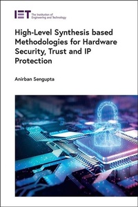 Enlarge image Cover: High-Level Synthesis based Methodologies for Hardware Security, Trust and IP Protection - Institution of Engineering and Technology