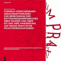 Abbildung von: Formeln verschiedenen Genauigkeitsgrades zur Berechnung des Sättigungsdampfdruckes über Wasser und über Eis und ihre Anwendung auf einige praktische Feuchtemeßaufgaben - De Gruyter