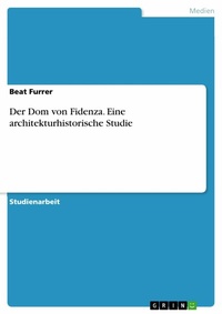 Abbildung von: Der Dom von Fidenza. Eine architekturhistorische Studie - GRIN Verlag