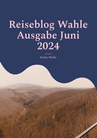 Abbildung von: Reiseblog Wahle Ausgabe Juni 2024 - BoD - Books on Demand