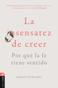 Cover: La sentatez de creer. Por qu&eacute; la fe tiene sentido - Editorial CLIE