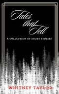 Cover: Tales that Tell: A Collection of Short Stories and Poems - Whitney Taylor