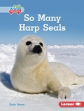 Cover: So Many Harp Seals - Lerner Publications Co ,U.S.