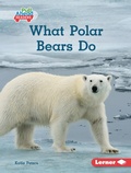 Cover: What Polar Bears Do - Lerner Publications Co ,U.S.
