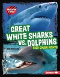Cover: Great White Sharks vs. Dolphins - Lerner Publications Co ,U.S.