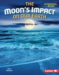 Cover: The Moon's Impact on Our Earth - Lerner Publications Co ,U.S.
